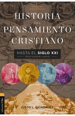 Historia del Pensamiento Cristiano Hasta El Siglo XXI: Edición Actualizada Y Ampliada - Justo L. González