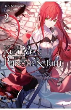 The Kept Man of the Princess Knight, Vol. 2: Volume 2 - Toru Shirogane