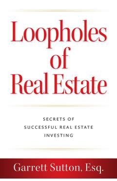 Loopholes of Real Estate: Secrets of Successful Real Estate Investing -