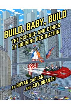 Build, Baby, Build: The Science and Ethics of Housing Regulation - Bryan Caplan