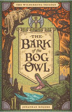 The Bark of the Bog Owl - Jonathan Rogers