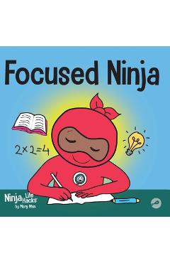 Focused Ninja: A Children\'s Book About Increasing Focus and Concentration at Home and School - Mary Nhin