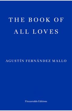 The Book of All Loves - Agustin Fernandez Mallo