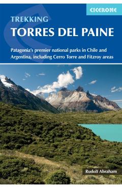 Trekking in Torres del Paine: Patagonia\'s Premier National Parks in Chile and Argentina, Including Cerro Torre and Fitzroy Areas - Rudolf Abraham