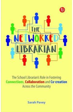 The Networked Librarian: The School Librarians Role in Fostering Connections, Collaboration and Co-Creation Across the Community - Sarah Pavey