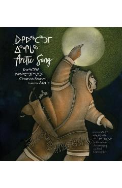 Arctic Song: Creation Stories from the Arctic - Germaine Arnattaujuq (arnaktauyok)