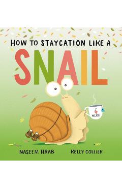 How to Staycation Like a Snail - Naseem Hrab