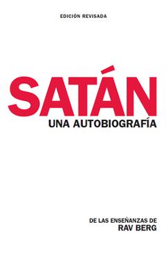 Satán: Una Autobiografía: de Las Enseñanzas de Rav Berg - From The Teachings Of Rav Berg
