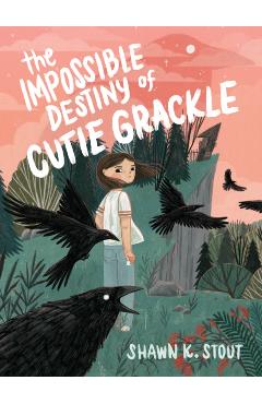 The Impossible Destiny of Cutie Grackle - Shawn K. Stout