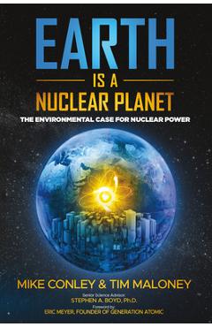 Earth Is a Nuclear Planet: The Environmental Case for Nuclear Power - Mike Conley