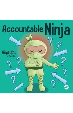 Accountable Ninja: A Children\'s Book About a Victim Mindset, Blaming Others, and Accepting Responsibility - Mary Nhin