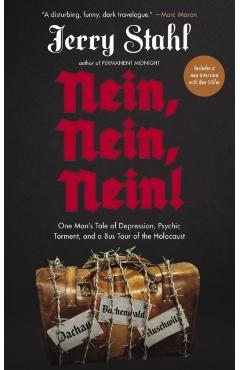 Nein, Nein, Nein!: One Man\'s Tale of Depression, Psychic Torment, and a Bus Tour of the Holocaust - Jerry Stahl