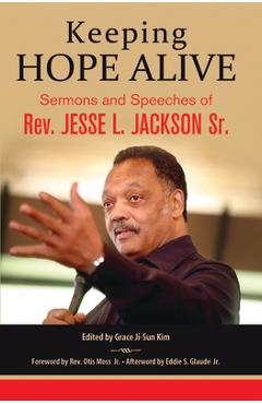 Keeping Hope Alive: Sermons and Speeches of Rev. Jesse L. Jackson, Sr. - Jesse L. Jackson