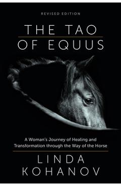 The Tao of Equus (Revised): A Woman\'s Journey of Healing and Transformation Through the Way of the Horse - Linda Kohanov