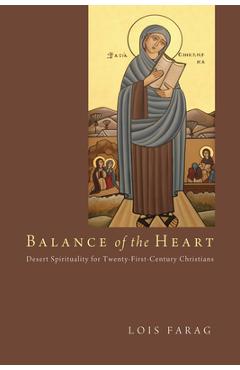Balance of the Heart: Desert Spirituality for Twenty-First-Century Christians - Lois Farag