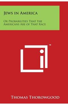 Jews in America: Or Probabilities That the Americans Are of That Race - Thomas Thorowgood