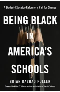 Being Black in America\'s Schools: A Student-Educator-Reformers Call for Change - Brian Rashad Fuller