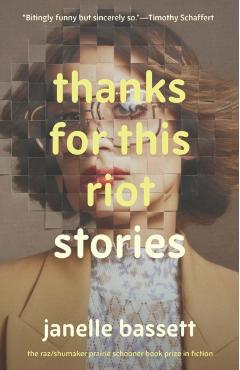 Thanks for This Riot: Stories - Janelle Bassett
