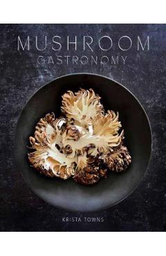 Mushroom Gastronomy - Krista Towns