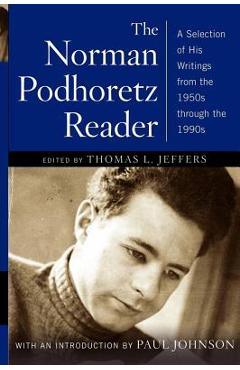 Norman Podhoretz Reader: A Selection of His Writings from the 1950s Through the 1990s (Revised) - Norman Podhoretz