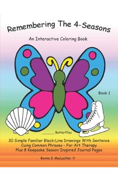Remembering The 4-Seasons - Book 1: Interactive Coloring and Activity Book for People With Dementia, Alzheimer\'s, Stroke, Brain Injury and Other Cogni - Bonnie S. Maclachlan