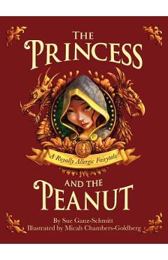 The Princess and the Peanut: A Royally Allergic Fairytale - Sue Ganz-schmitt