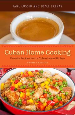 Cuban Home Cooking: Favorite Recipes from a Cuban Home Kitchen - Jane Cossio