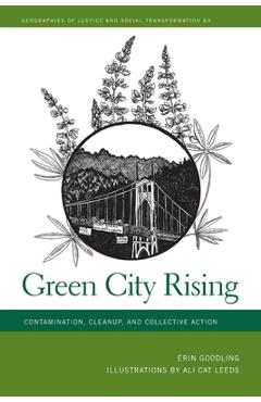 Green city rising: contamination, cleanup, and collective action - erin goodling