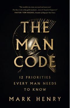 The Man Code: 12 Priorities Every Man Needs to Know - Mark Henry
