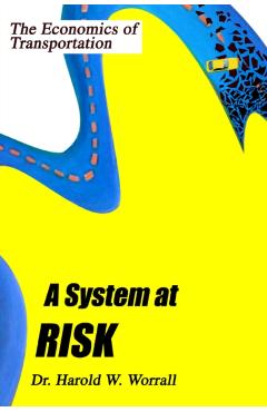 A System at Risk: The Economics of Transportation - Harold W. Worrall