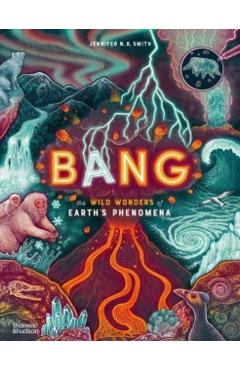 Bang: The Wild Wonders of Earth's Phenomena - Jennifer N. R. Smith