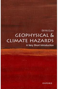 Geophysical and Climate Hazards: A Very Short Introduction - Bill Mcguire