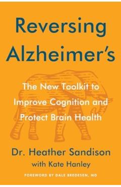 Reversing Alzheimer's: The New Toolkit to Improve Cognition and Protect Brain Health - Heather Sandison