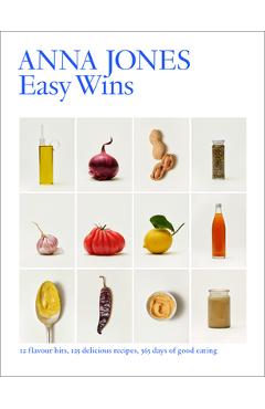 Easy Wins: 12 Flavour Hits, 125 Delicious Recipes, 365 Days of Good Eating - Anna Jones
