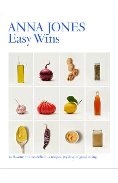 Easy Wins: 12 Flavour Hits, 125 Delicious Recipes, 365 Days of Good Eating - Anna Jones