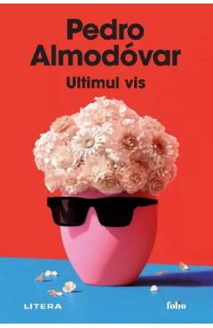 Ultimul vis - Pedro Almodovar - LITERA