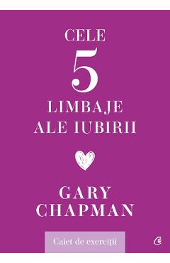 Cele cinci limbaje ale iubirii. Caiet de exercitii - Gary Chapman