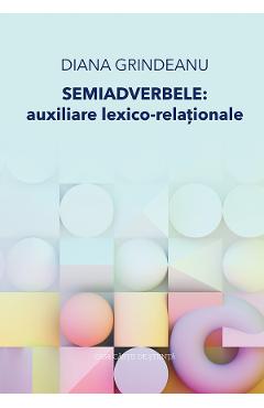 Semiadverbele: Auxiliare lexico-relationale - Diana Grindeanu