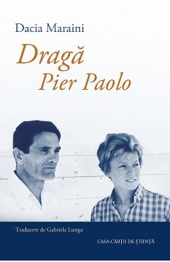 Draga Pier Paolo - Dacia Maraini - CASA CARTII DE STIINTA