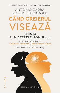 Cand creierul viseaza - Antonio Zadra, Robert Stickgold