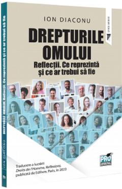 Drepturile omului. Reflectii. Ce reprezinta si ce ar trebui sa fie - Ion Diaconu