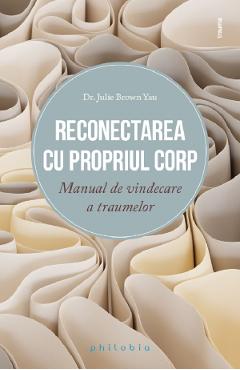 Reconectarea Cu Propriul Corp. Manual De Vindecare A Traumelor - Julie Brown Yau