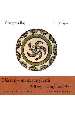 Olaritul - mestesug si arta. Pottery - Craft and Art - Georgeta Rosu, Ion Blajan