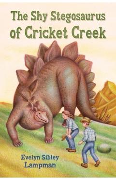 The Shy Stegosaurus of Cricket Creek - Evelyn Sibley Lampman