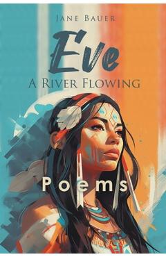 Eve A River Flowing: Poems - Jane Bauer