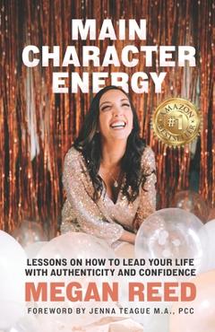 Main Character Energy: Lessons on How to Lead Your Life with Authenticity and Confidence - Shannon Krueger