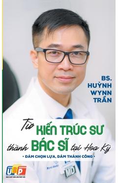 Từ Kiến Trúc Sư Thành Bác Sĩ Tại Hoa Kỳ - Bs Huỳnh Wynn Trần