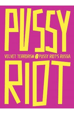 Velvet Terrorism: Pussy Riot\'s Russia - Maria Alyokhina