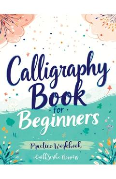 Calligraphy Book for Beginners: Practice Workbook with Guide - Basic Techniques, Hand Lettering and Projects for Learning to Letter - Quillscribe Memoirs