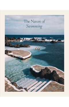 The Nature of Swimming: Unique Bathing Locations and Swimming Experiences - Gestalten